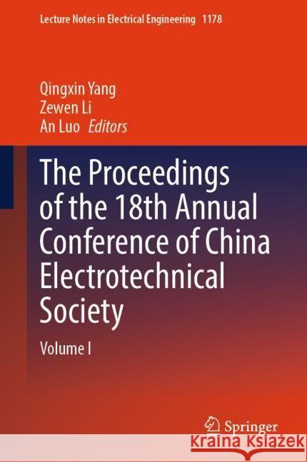 The Proceedings of the 18th Annual Conference of China Electrotechnical Society: Volume I Qingxin Yang Zewen Li An Luo 9789819714469 Springer