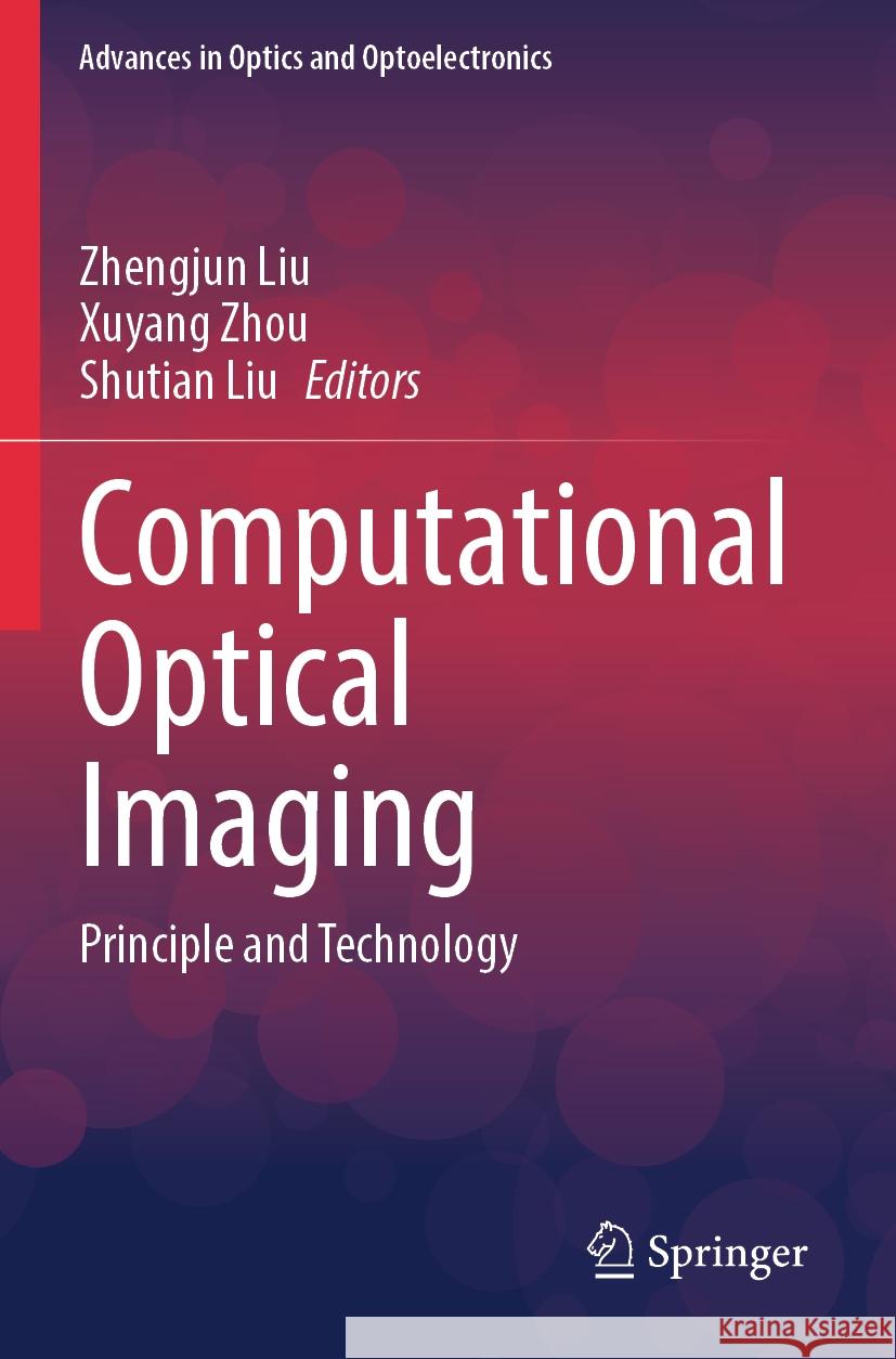 Computational Optical Imaging: Principle and Technology Zhengjun Liu Xuyang Zhou Shutian Liu 9789819714575 Springer