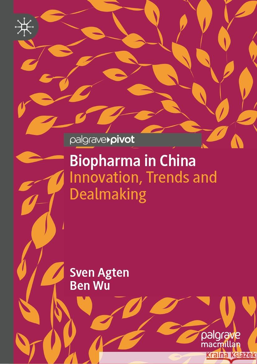 Biopharma in China: Innovation, Trends and Dealmaking Sven Agten Ben Wu 9789819714704 Palgrave MacMillan