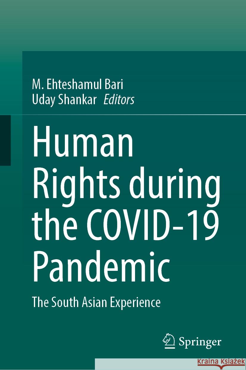 Human Rights During the Covid-19 Pandemic: The South Asian Experience M. Ehteshamul Bari Uday Shankar 9789819714797