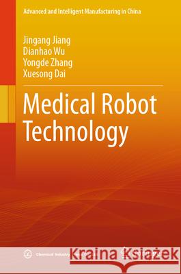 Medical Robot Technology Jingang Jiang Dianhao Wu Yongde Zhang 9789819714834