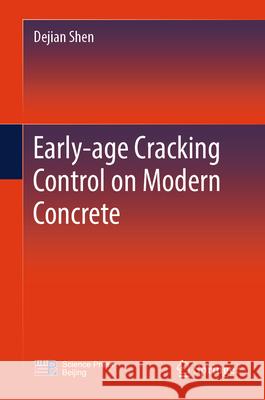 Early-Age Cracking Control on Modern Concrete Dejian Shen 9789819714940 Springer