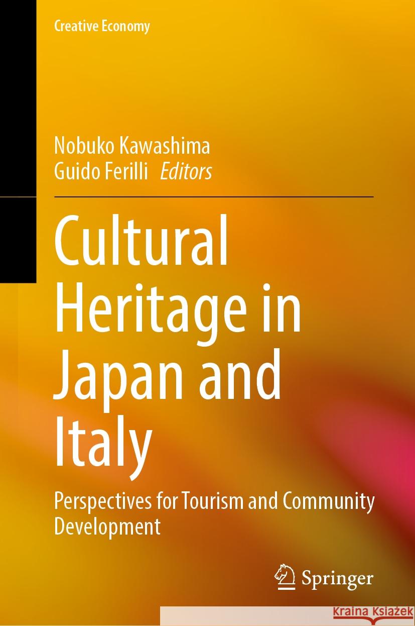 Cultural Heritage in Japan and Italy: Perspectives for Tourism and Community Development Nobuko Kawashima Guido Ferilli 9789819714988 Springer
