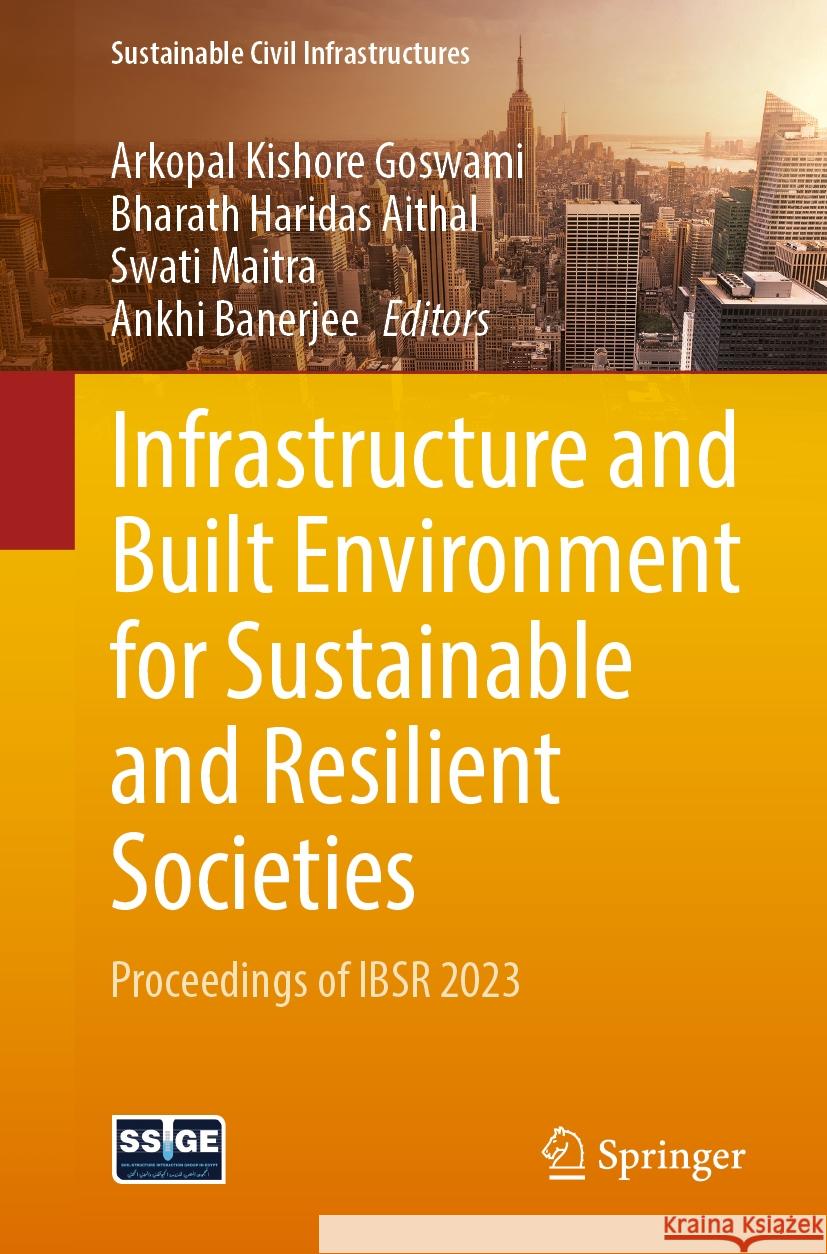 Infrastructure and Built Environment for Sustainable and Resilient Societies: Proceedings of Ibsr 2023 Arkopal Kishore Goswami Bharath Haridas Aithal Swati Maitra 9789819715022 Springer