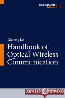 Handbook of Optical Wireless Communication Xizheng Ke 9789819715213 Springer