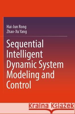 Sequential Intelligent Dynamic System Modeling and Control Hai-Jun Rong, Zhao-Xu Yang 9789819715435