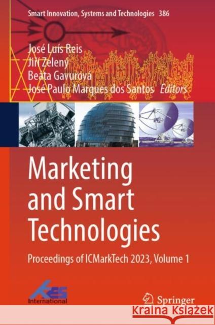 Marketing and Smart Technologies: Proceedings of Icmarktech 2023, Volume 1 Jos? Lu?s Reis Jiř? Zelen? Be?ta Gavurov? 9789819715510 Springer