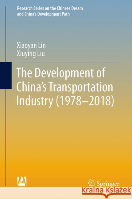 The Development of China's Transportation Industry (1978-2018) Xiaoyan Lin Xiuying Liu 9789819715817 Springer