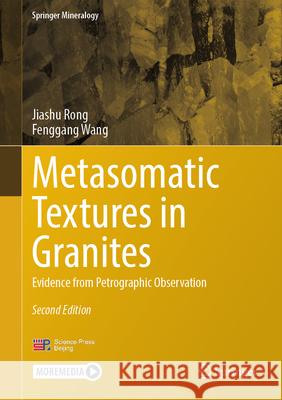 Metasomatic Textures in Granites: Evidence from Petrographic Observation Jiashu Rong Fenggang Wang 9789819715893 Springer