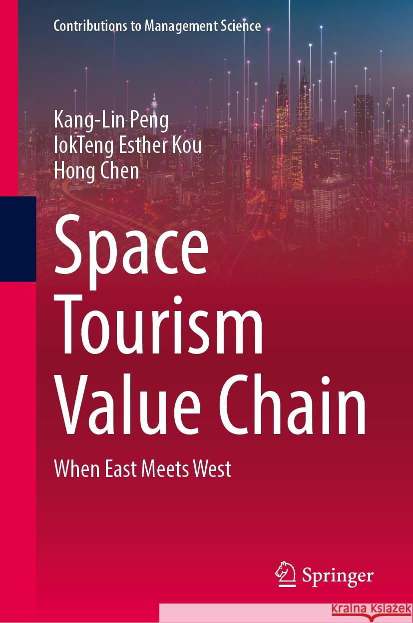 Space Tourism Value Chain: When East Meets West Kang-Lin Peng Iokteng Esther Kou Hong Chen 9789819716050