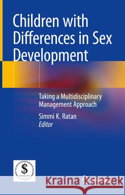 Children with Differences in Sex Development: Taking a Multidisciplinary Management Approach Simmi K. Ratan 9789819716388 Springer