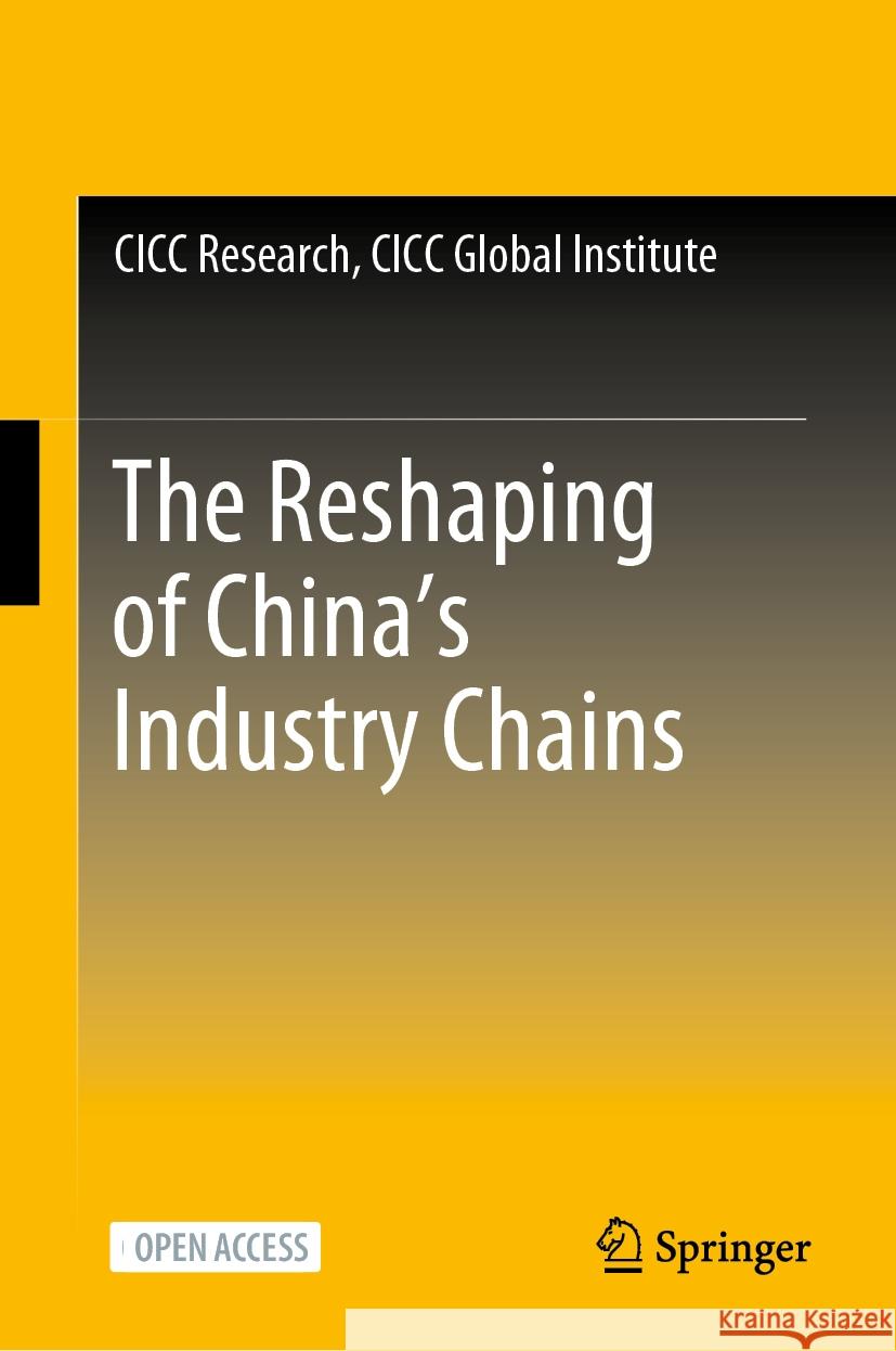 The Reshaping of China's Industry Chains CICC Research CICC Global Institute 9789819716463 Springer