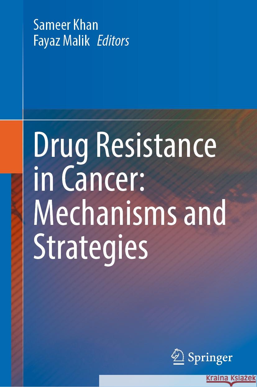 Drug Resistance in Cancer: Mechanisms and Strategies Sameer Khan Fayaz Malik 9789819716654