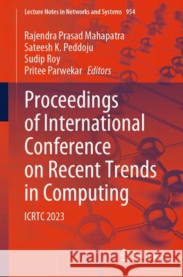 Proceedings of International Conference on Recent Trends in Computing: Icrtc 2023 Rajendra Prasad Mahapatra Sateesh K. Peddoju Sudip Roy 9789819717231