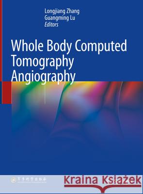 Whole Body Computed Tomography Angiography Longjiang Zhang Guangming Lu 9789819717323 Springer