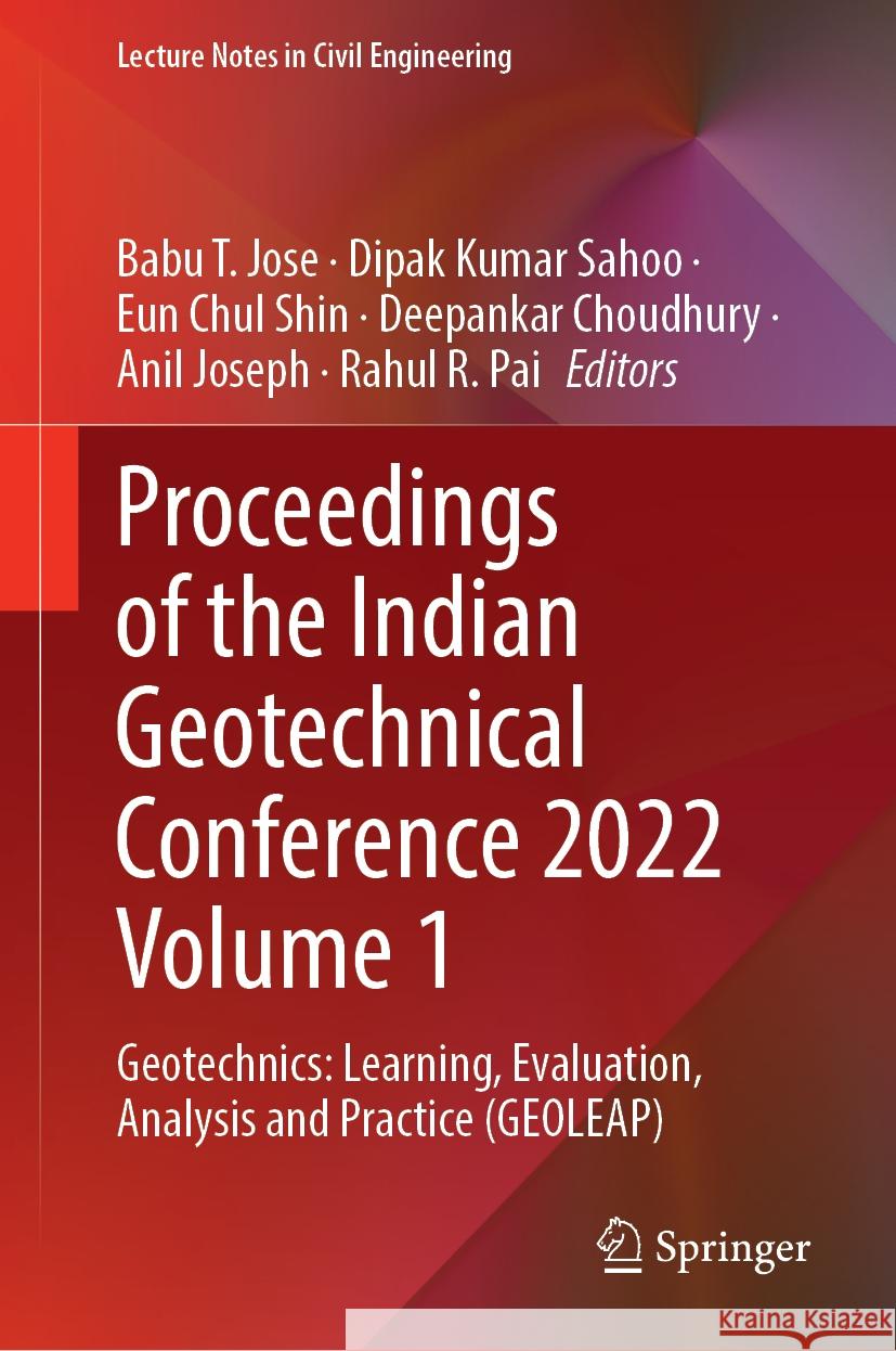 Proceedings of the Indian Geotechnical Conference 2022 Volume 1: Geotechnics: Learning, Evaluation, Analysis and Practice (Geoleap) Babu T. Jose Dipak Kumar Sahoo Eun Chul Shin 9789819717361 Springer