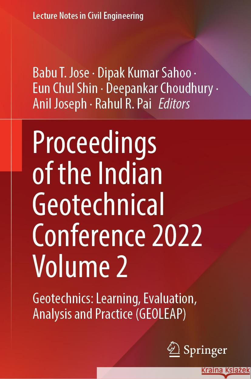 Proceedings of the Indian Geotechnical Conference 2022 Volume 2: Geotechnics: Learning, Evaluation, Analysis and Practice (Geoleap) Babu T. Jose Dipak Kumar Sahoo Eun Chul Shin 9789819717408 Springer