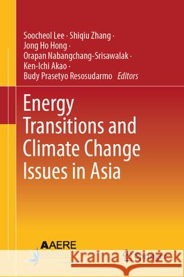 Energy Transitions and Climate Change Issues in Asia Soocheol Lee Shiqiu Zhang Jong Ho Hong 9789819717729