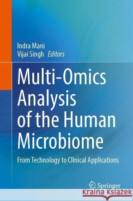 Multi-Omics Analysis of the Human Microbiome: From Technology to Clinical Applications Indra Mani Vijai Singh 9789819718436