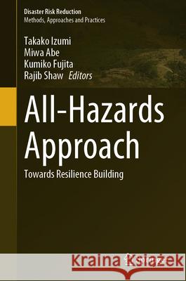 All-Hazards Approach: Towards Resilience Building Takako Izumi Miwa Abe Kumiko Fujita 9789819718597