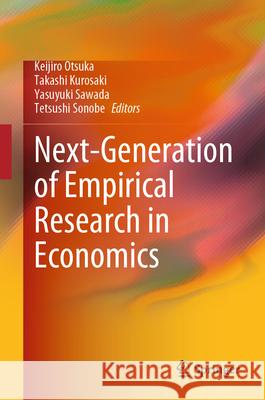 Next-Generation of Empirical Research in Economics Keijiro Otsuka Takashi Kurosaki Yasuyuki Sawada 9789819718863