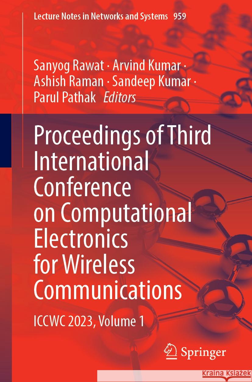 Proceedings of Third International Conference on Computational Electronics for Wireless Communications: Iccwc 2023, Volume 1 Sanyog Rawat Arvind Kumar Ashish Raman 9789819719426