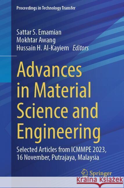 Advances in Material Science and Engineering: Selected Articles from Icmmpe 2023, 16-Nov, Putrajaya, Malaysia Sattar S. Emamian Mokhtar Awang Hussain H. Al-Kayiem 9789819720149