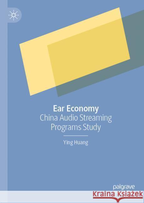 Ear Economy: China Audio Streaming Programs Study Ying Huang 9789819720330