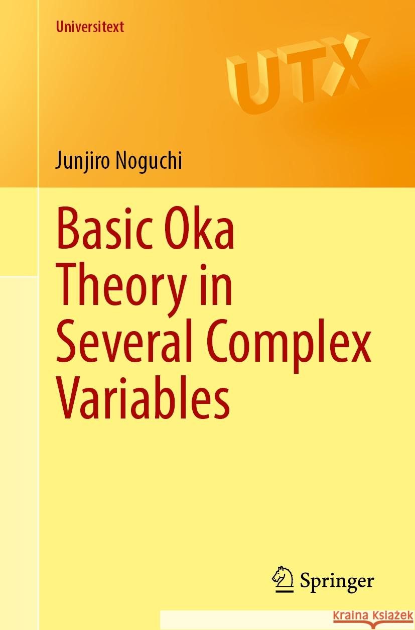 Basic Oka Theory in Several Complex Variables Junjiro Noguchi 9789819720552 Springer