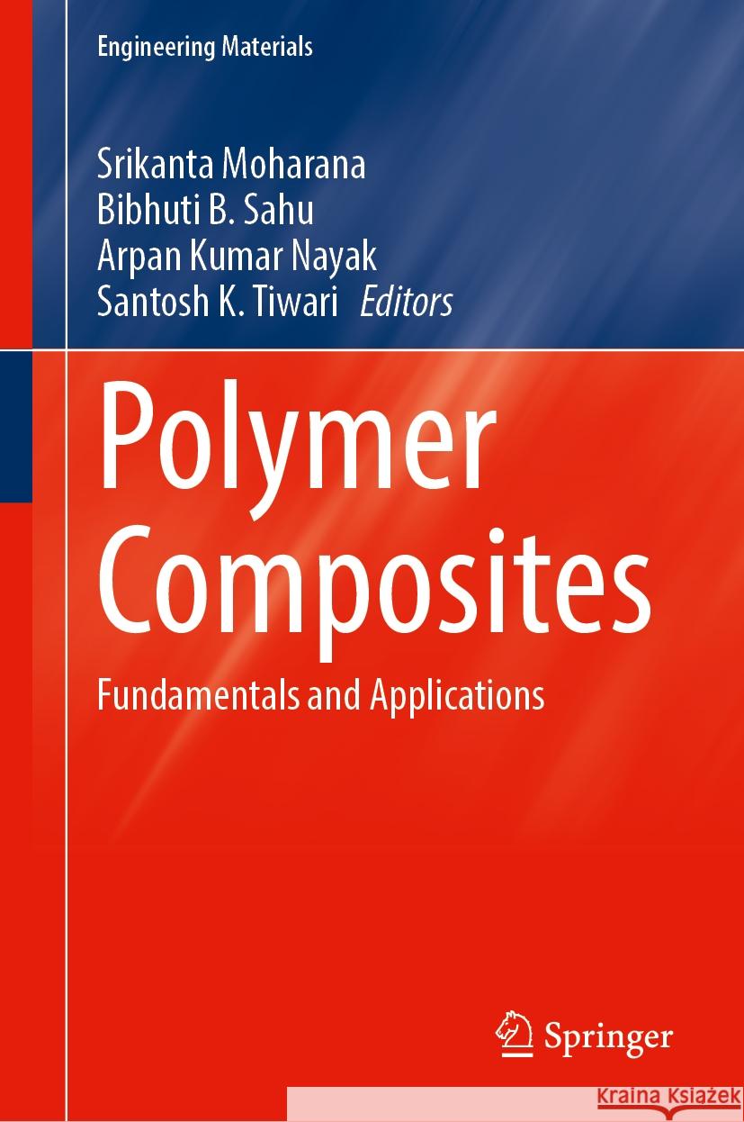 Polymer Composites: Fundamentals and Applications Srikanta Moharana Bibhuti B. Sahu Arpan Kumar Nayak 9789819720743 Springer