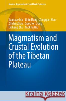 Magmatism and Crustal Evolution of the Tibetan Plateau Xuanxue Mo Jinfu Deng Zengqian Hou 9789819721078