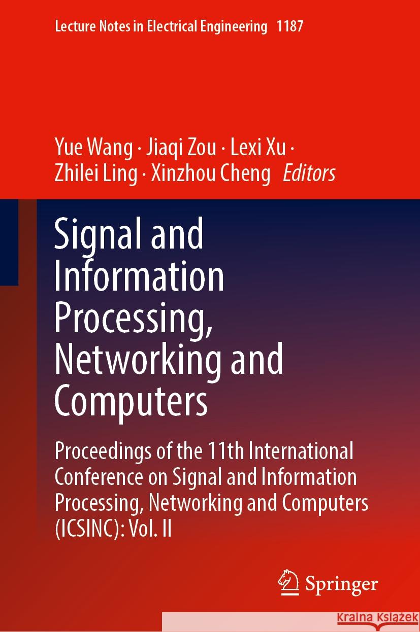Signal and Information Processing, Networking and Computers: Proceedings of the 11th International Conference on Signal and Information Processing, Ne Yue Wang Jiaqi Zou Lexi Xu 9789819721191 Springer