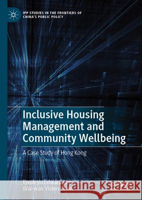 Inclusive Housing Management and Community Wellbeing: A Case Study of Hong Kong Kwok-Yu Edward Lee Wai-Wan Vivien Chan 9789819721313