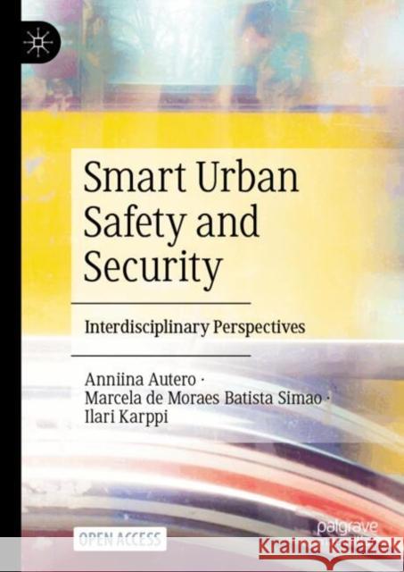 Smart Urban Safety and Security: Interdisciplinary Perspectives Anniina Autero City of Tamp?re                          Ilari Karppi 9789819721955 Springer Verlag, Singapore