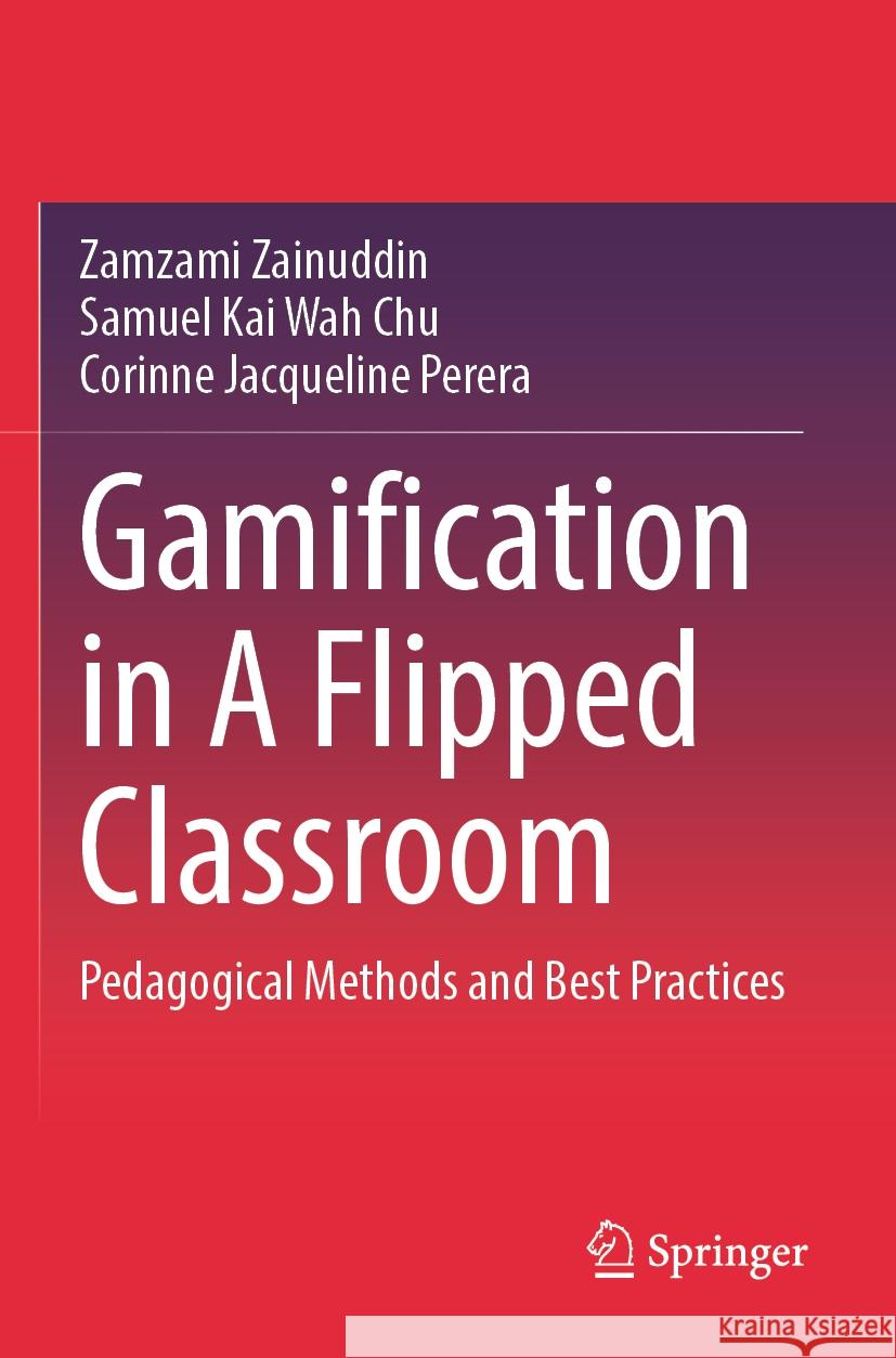 Gamification in A Flipped Classroom Zamzami Zainuddin, Samuel Kai Wah Chu, Corinne Jacqueline Perera 9789819722211 Springer Nature Singapore