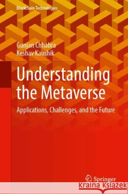 Understanding the Metaverse: Applications, Challenges, and the Future Graphic Era Hill University              Keshav Kaushik 9789819722778 Springer