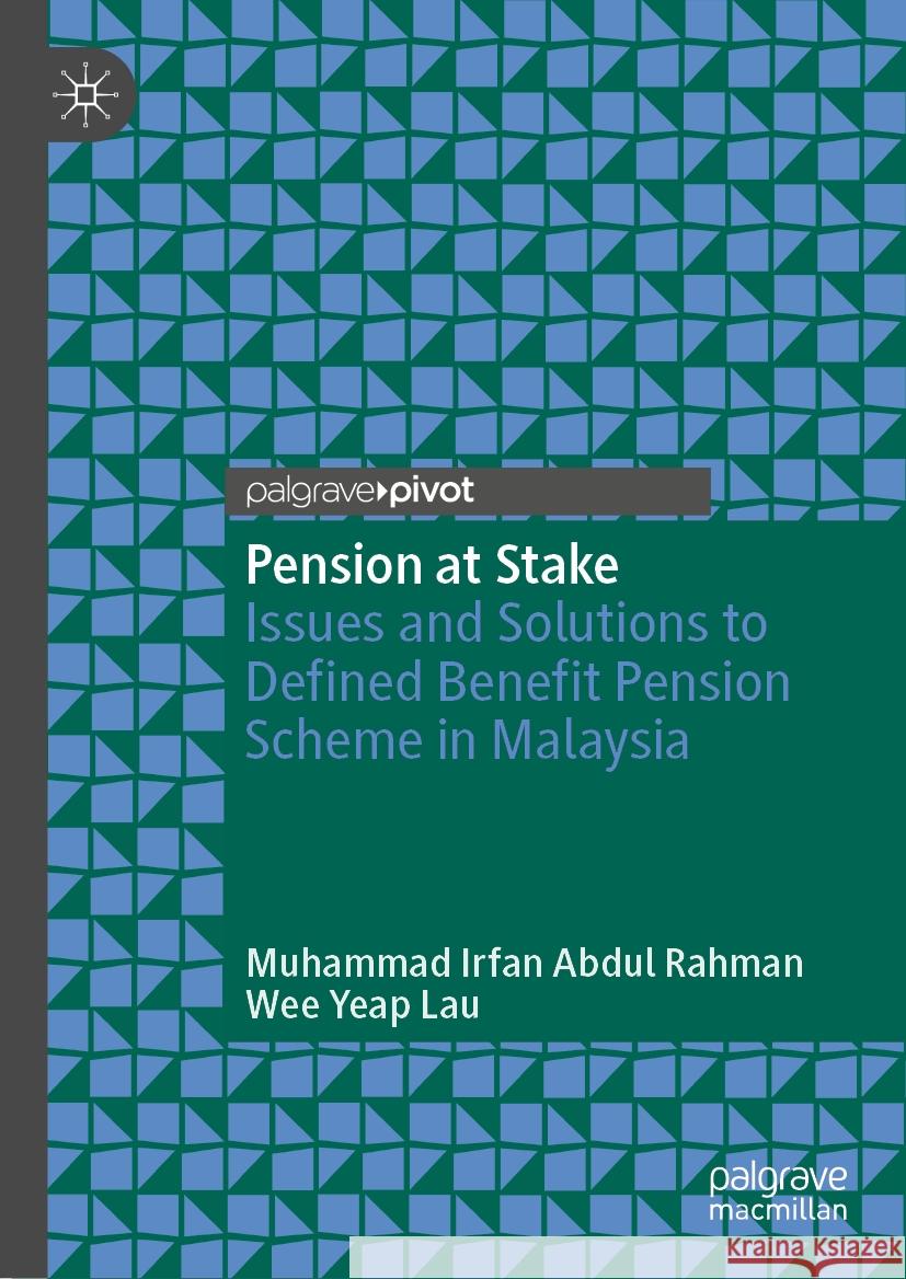 Pension at Stake: Issues and Solutions to Defined Benefit Pension Scheme in Malaysia Muhammad Irfan Abdu Wee Yeap Lau 9789819723232 Palgrave MacMillan