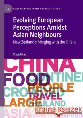 Evolving European Perceptions Amidst Asian Neighbours: New Zealand's Merging with the Orient David Hall 9789819723928 Palgrave MacMillan