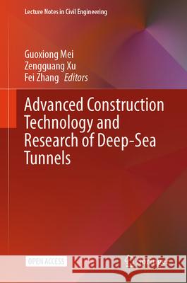 Advanced Construction Technology and Research of Deep-Sea Tunnels Guoxiong Mei Zengguang Xu Fei Zhang 9789819724161 Springer