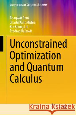 Unconstrained Optimization and Quantum Calculus Bhagwat Ram Shashi Kant Mishra Kin Keung Lai 9789819724345 Springer