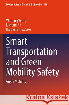 Smart Transportation and Green Mobility Safety: Green Mobility Wuhong Wang Lisheng Jin Haiqiu Tan 9789819724451 Springer