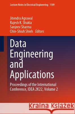 Data Engineering and Applications: Proceedings of the International Conference, Idea 2k22, Volume 2 Jitendra Agrawal Rajesh K. Shukla Sanjeev Sharma 9789819724505