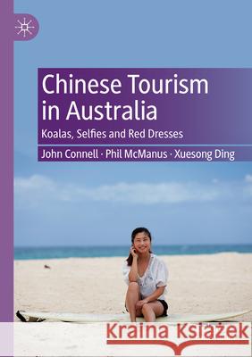Chinese Tourism in Australia John Connell, Phil McManus, Xuesong Ding 9789819724796 Springer Nature Singapore