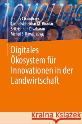 Digitales ?kosystem F?r Innovationen in Der Landwirtschaft Sanjay Chaudhary Chandrashekhar M. Biradar Srikrishnan Divakaran 9789819724970