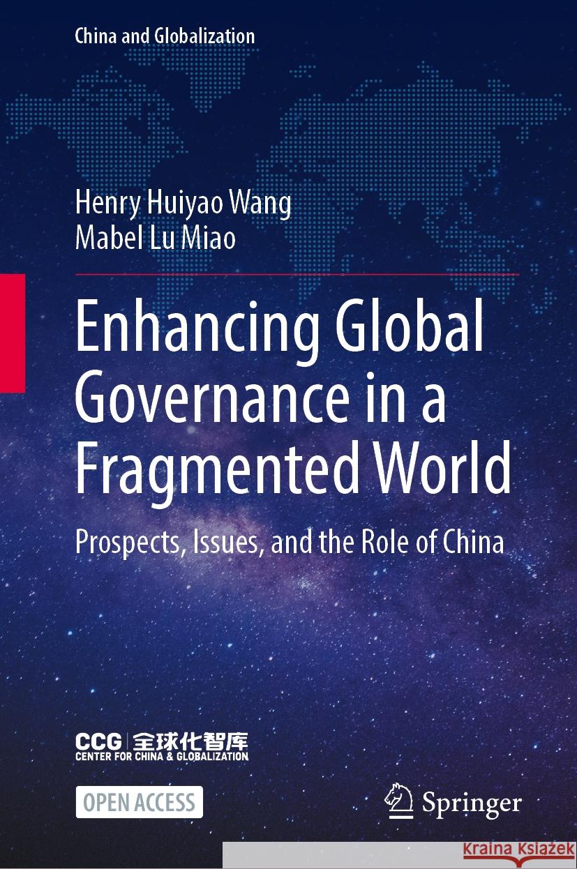 Enhancing Global Governance in a Fragmented World: Prospects, Issues, and the Role of China Henry Huiyao Wang Mabel Lu Miao 9789819725571 Springer