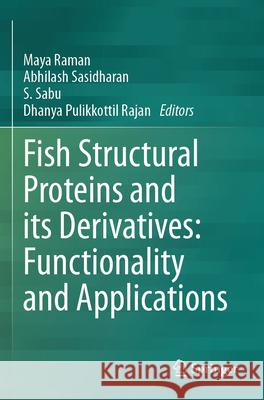 Fish Structural Proteins and Its Derivatives: Functionality and Applications Maya Raman Abhilash Sasidharan S. Sabu 9789819725649 Springer