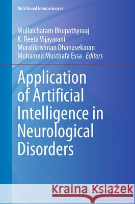 Application of Artificial Intelligence in Neurological Disorders Mullaicharam Bhupathyraaj Reeta Vijayaran Muralikrishnan Dhanasekaran 9789819725762