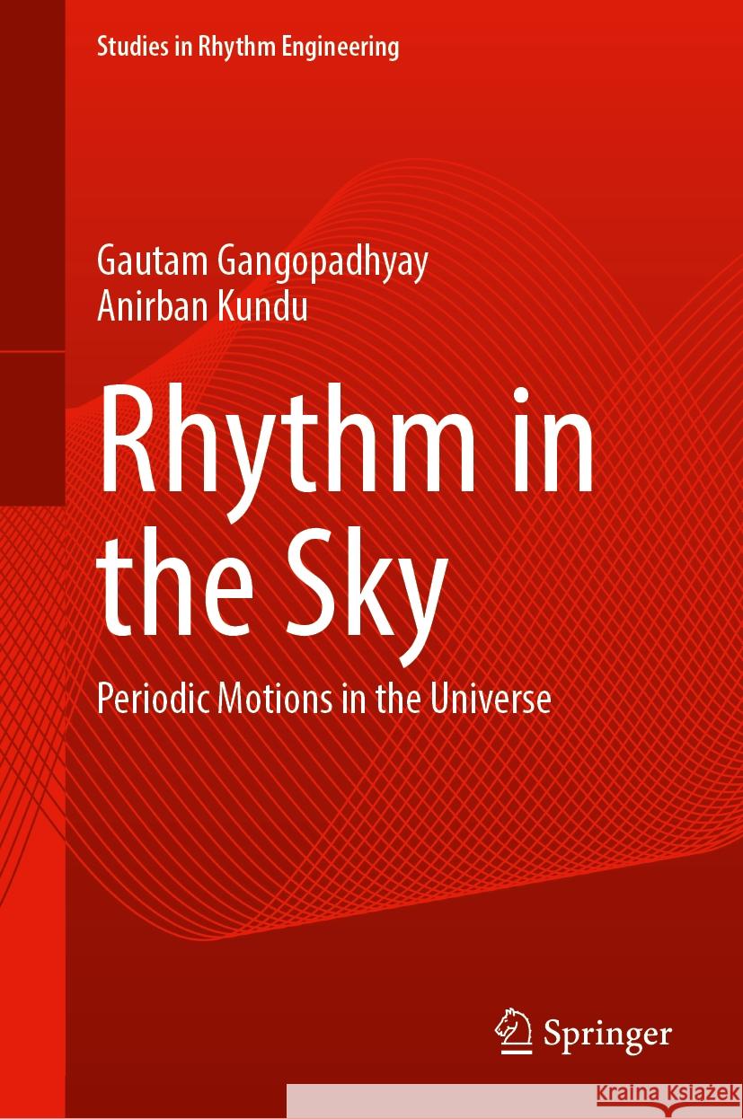 Rhythm in the Sky: Periodic Motions in the Universe Gautam Gangopadhyay Anirban Kundu 9789819725878