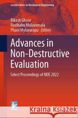 Advances in Non-Destructive Evaluation: Select Proceedings of Nde 2022 Bikash Ghose Ravibabu Mulaveesala Phani Mylavarapu 9789819726035 Springer