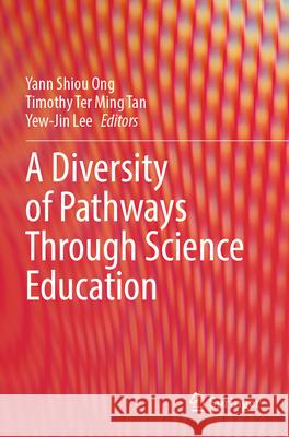 A Diversity of Pathways Through Science Education  9789819726097 Springer Nature Singapore